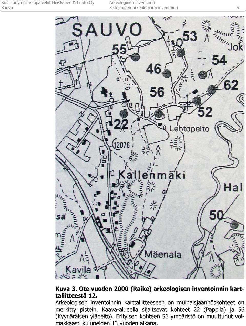 Arkeologisen inventoinnin karttaliitteeseen on muinaisjäännöskohteet on merkitty pistein.