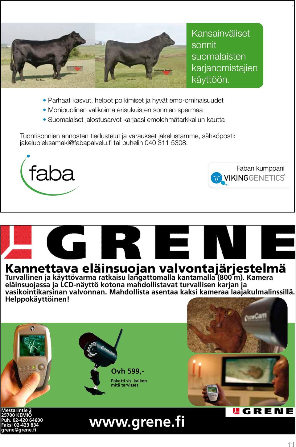 tiedustelut ja varaukset jakelustamme, sähköposti: jakelupieksamaki@fabapalvelu.fi tai puhelin 040 311 5308.