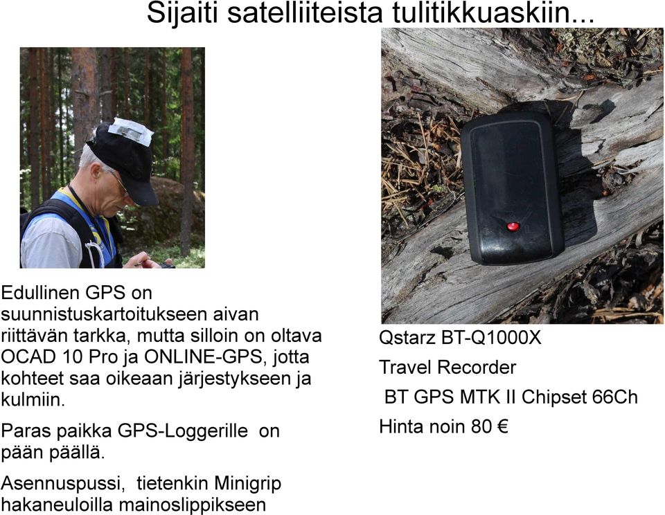 10 Pro ja ONLINE-GPS, jotta kohteet saa oikeaan järjestykseen ja kulmiin.