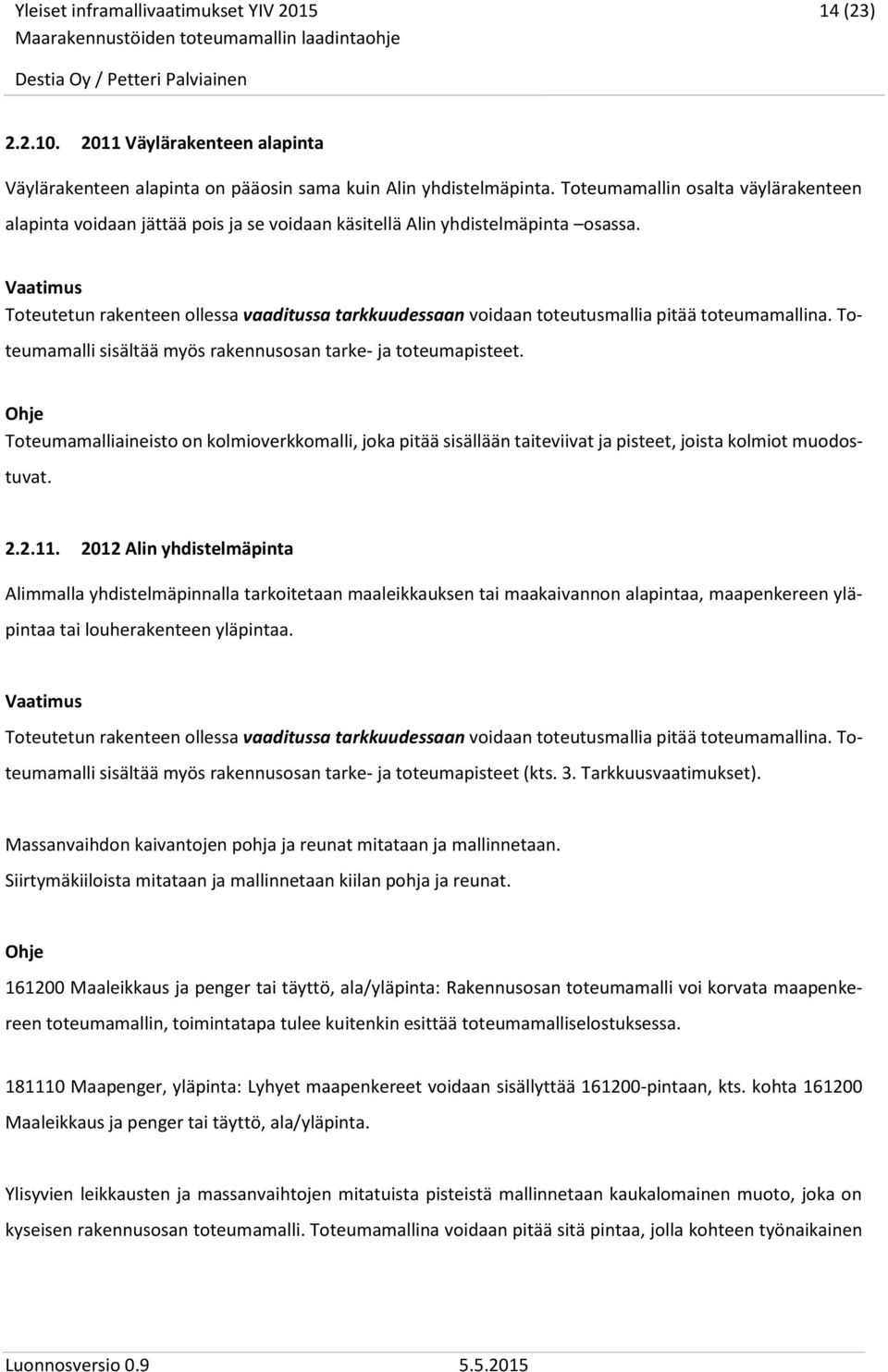 Toteutetun rakenteen ollessa vaaditussa tarkkuudessaan voidaan toteutusmallia pitää toteumamallina. Toteumamalli sisältää myös rakennusosan tarke- ja toteumapisteet.