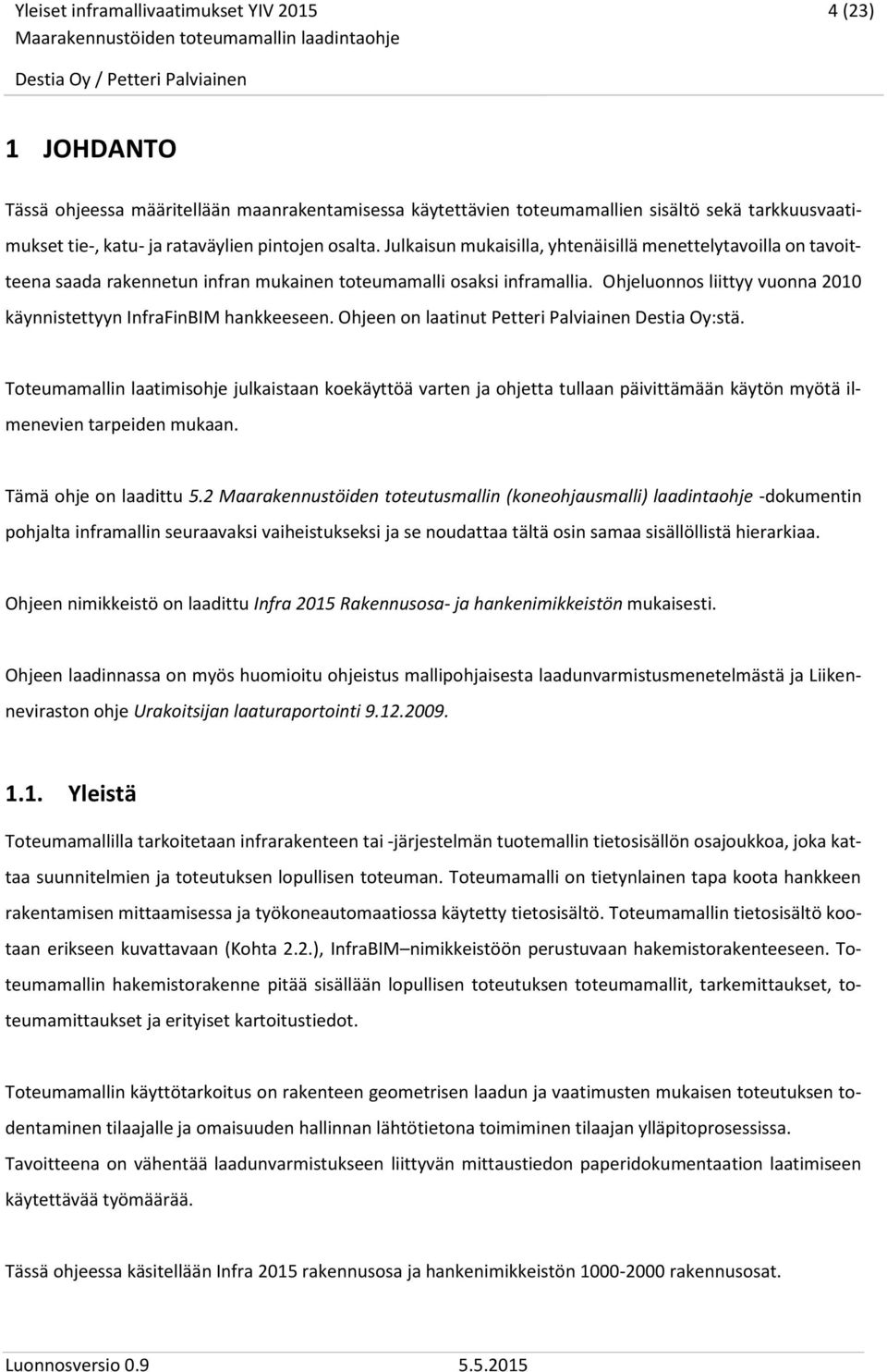 luonnos liittyy vuonna 2010 käynnistettyyn InfraFinBIM hankkeeseen. en on laatinut Petteri Palviainen Destia Oy:stä.