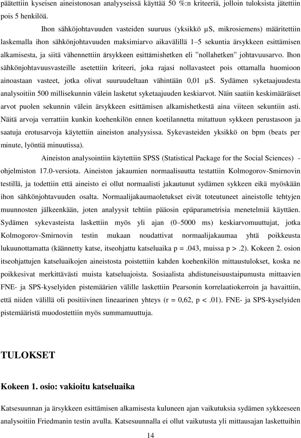 vähennettiin ärsykkeen esittämishetken eli nollahetken johtavuusarvo.