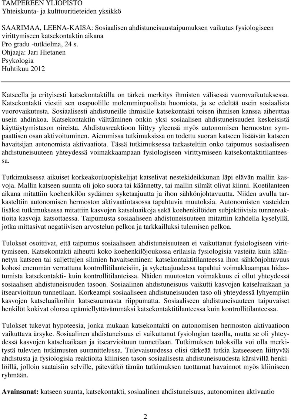 Katsekontakti viestii sen osapuolille molemminpuolista huomiota, ja se edeltää usein sosiaalista vuorovaikutusta.
