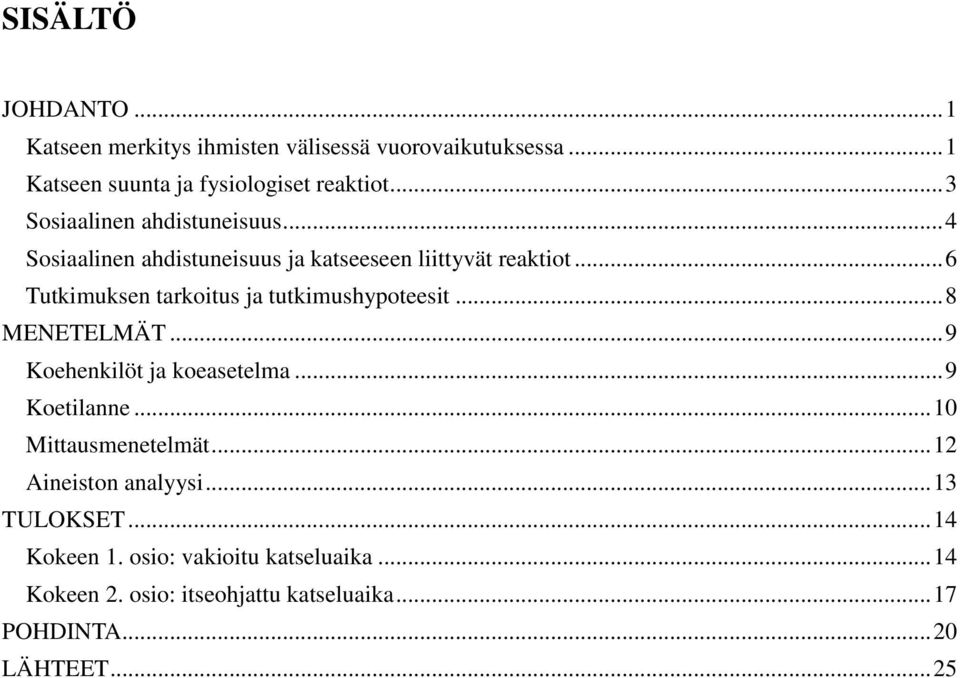 .. 6 Tutkimuksen tarkoitus ja tutkimushypoteesit... 8 MENETELMÄT... 9 Koehenkilöt ja koeasetelma... 9 Koetilanne.