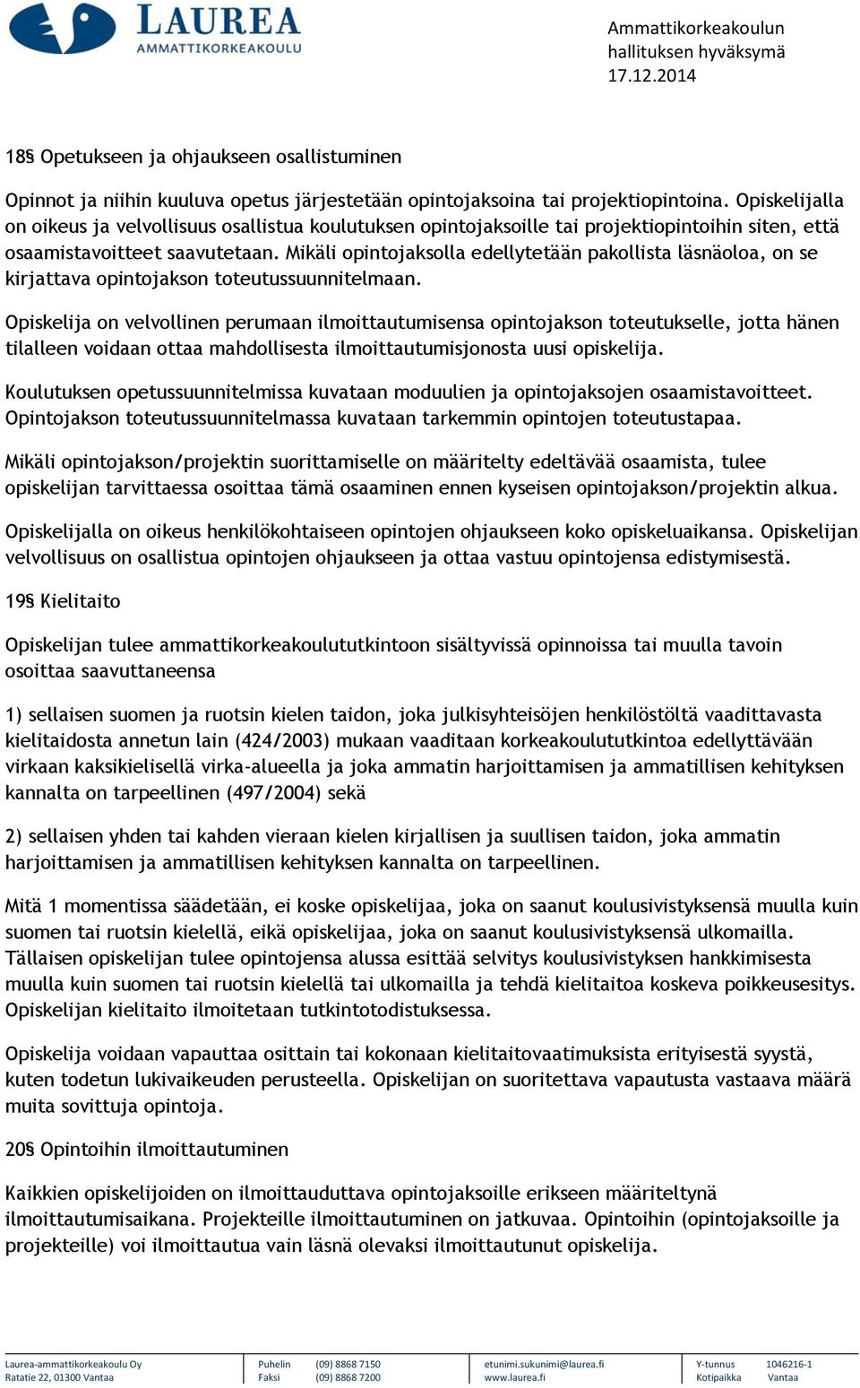 Mikäli opintojaksolla edellytetään pakollista läsnäoloa, on se kirjattava opintojakson toteutussuunnitelmaan.