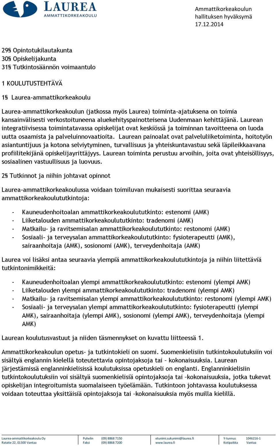 Laurean integratiivisessa toimintatavassa opiskelijat ovat keskiössä ja toiminnan tavoitteena on luoda uutta osaamista ja palveluinnovaatioita.