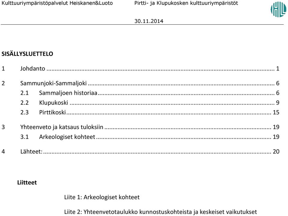 .. 9 2.3 Pirttikoski... 15 3 Yhteenveto ja katsaus tuloksiin... 19 3.1 Arkeologiset kohteet... 19 4 Lähteet:.