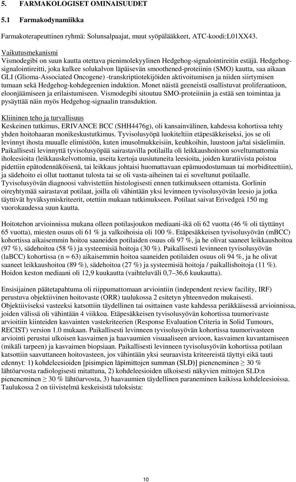 Hedgehogsignalointireitti, joka kulkee solukalvon läpäisevän smoothened-proteiinin (SMO) kautta, saa aikaan GLI (Glioma-Associated Oncogene) -transkriptiotekijöiden aktivoitumisen ja niiden