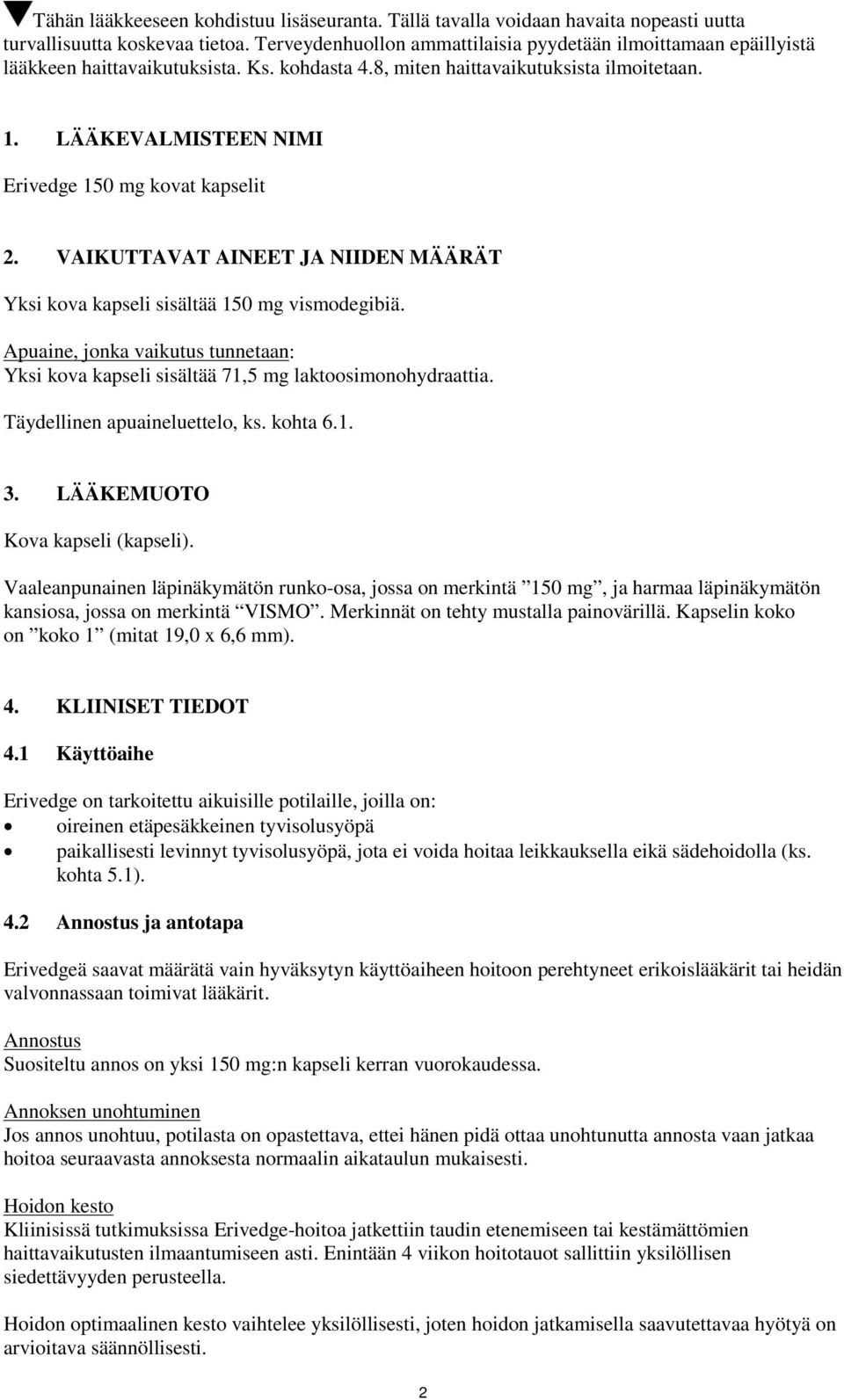 LÄÄKEVALMISTEEN NIMI Erivedge 150 mg kovat kapselit 2. VAIKUTTAVAT AINEET JA NIIDEN MÄÄRÄT Yksi kova kapseli sisältää 150 mg vismodegibiä.