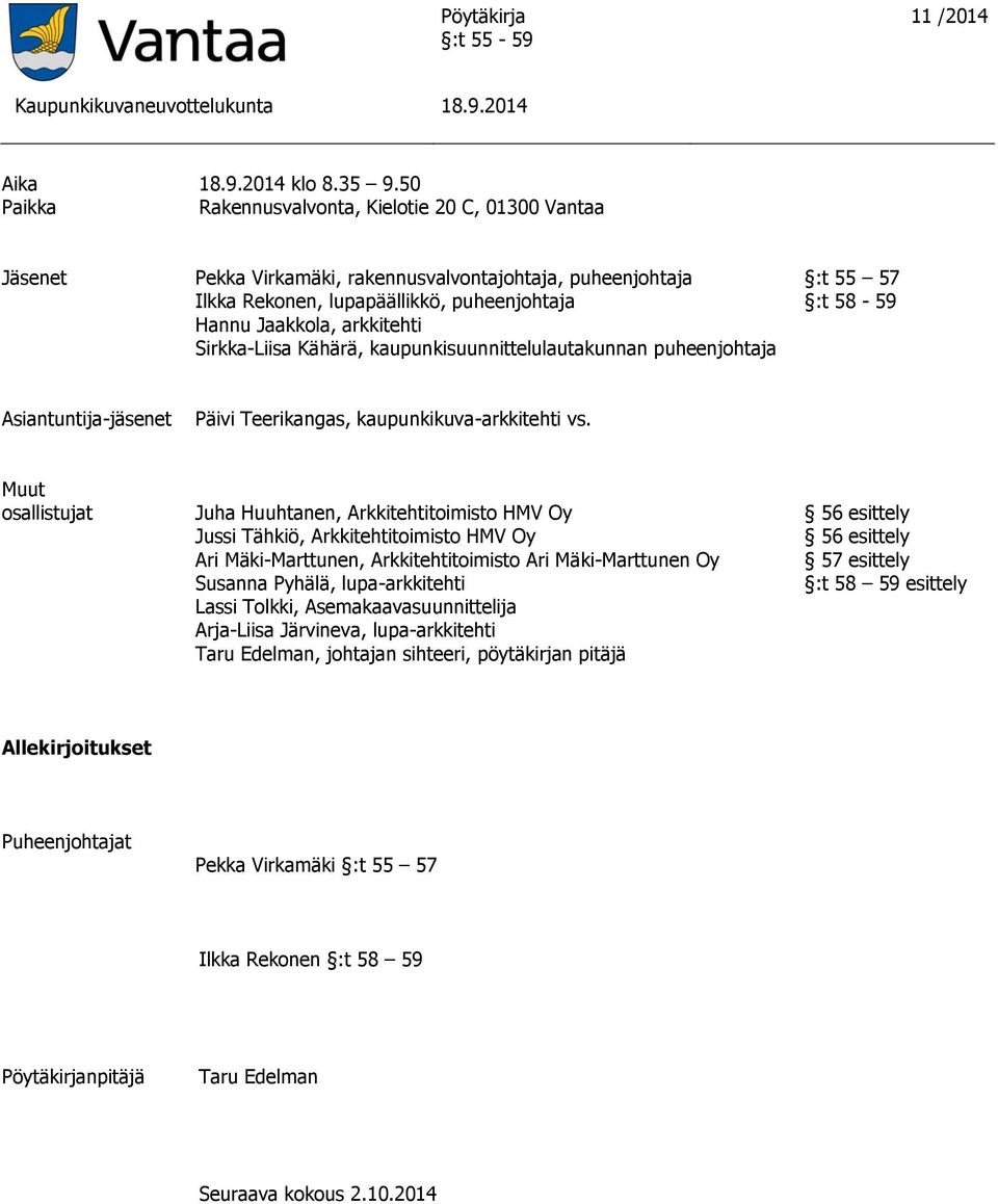 Sirkka-Liisa Kähärä, kaupunkisuunnittelulautakunnan puheenjohtaja :t 55 57 :t 58-59 Asiantuntija-jäsenet Päivi Teerikangas, kaupunkikuva-arkkitehti vs.