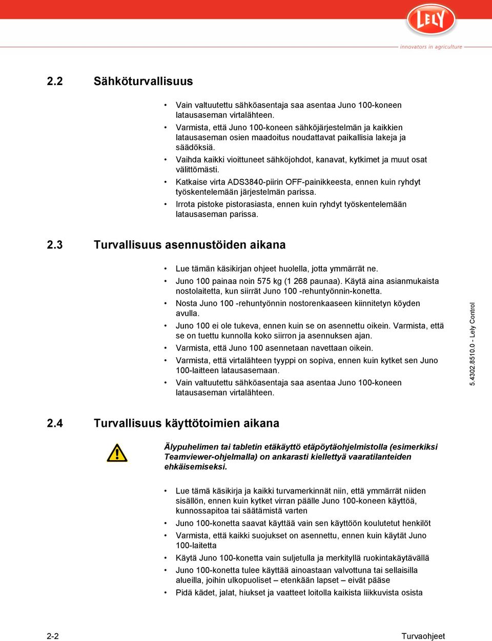 Vaihda kaikki vioittuneet sähköjohdot, kanavat, kytkimet ja muut osat välittömästi. Katkaise virta ADS3840-piirin OFF-painikkeesta, ennen kuin ryhdyt työskentelemään järjestelmän parissa.