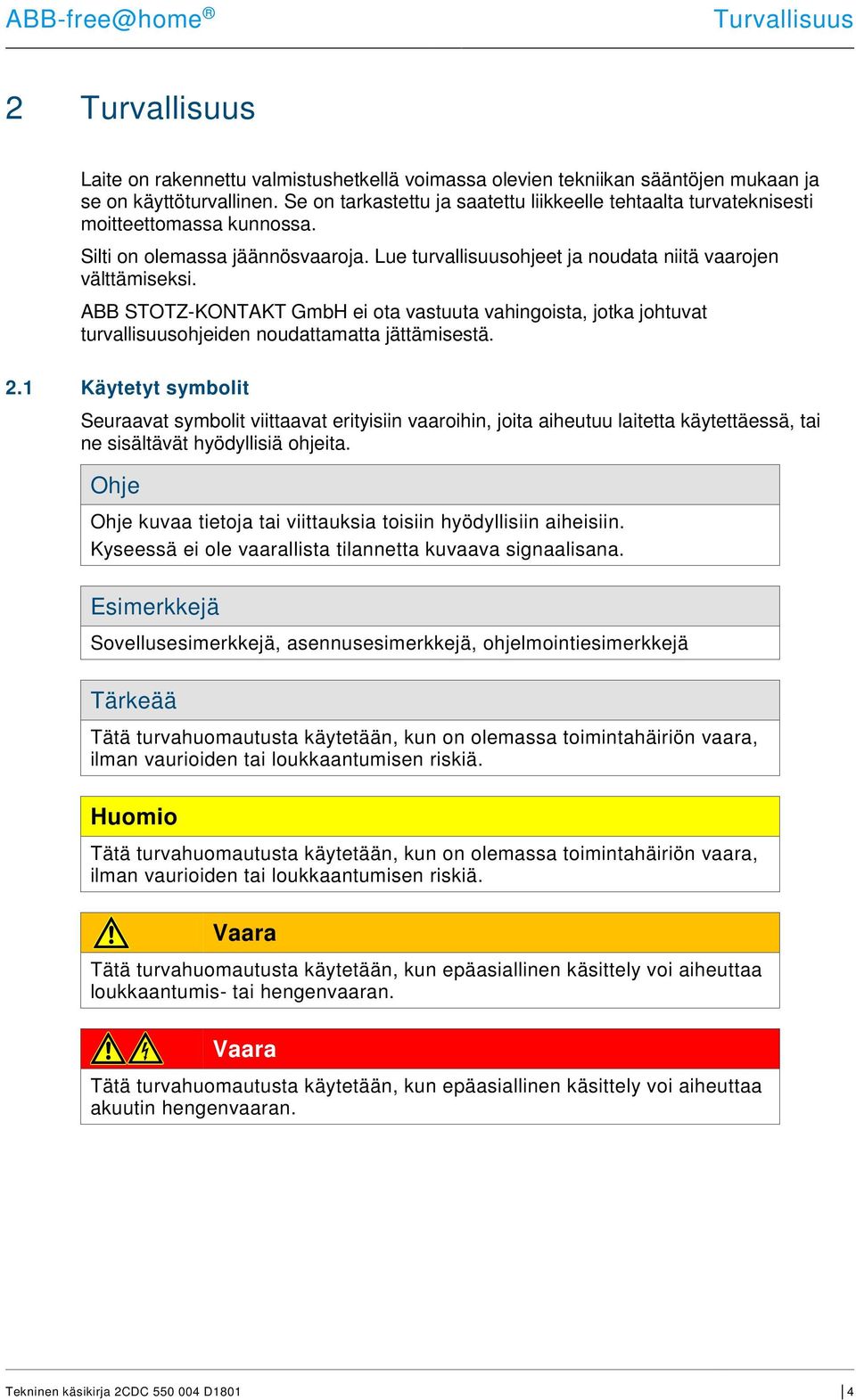 ABB STOTZ-KONTAKT GmbH ei ota vastuuta vahingoista, jotka johtuvat turvallisuusohjeiden noudattamatta jättämisestä. 2.