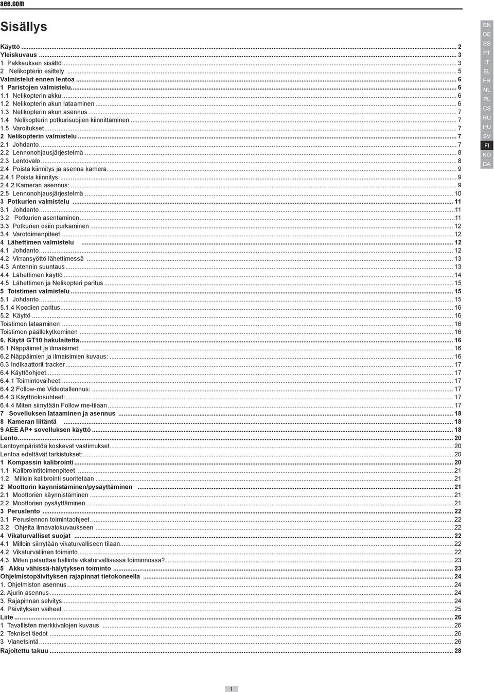 3 Lentovalo... 8 2.4 Poista kiinnitys ja asenna kamera... 9 2.4.1 Poista kiinnitys:... 9 2.4.2 Kameran asennus:... 9 2.5 Lennonohjausjärjestelmä... 10 3 Potkurien valmistelu... 11 3.