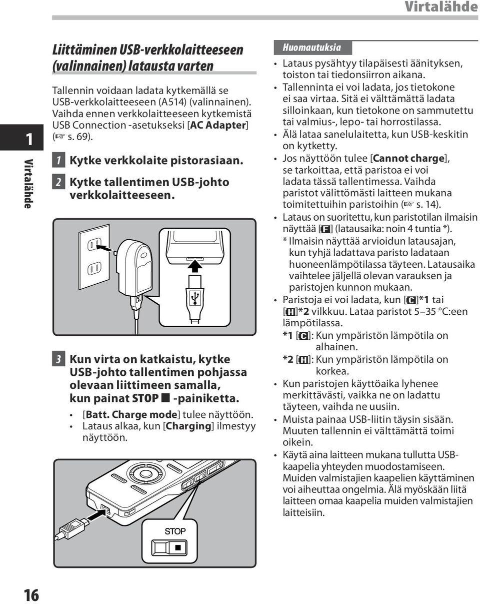 3 Kun virta on katkaistu, kytke USB-johto tallentimen pohjassa olevaan liittimeen samalla, kun painat STOP 4 -painiketta. [Batt. Charge mode] tulee näyttöön.