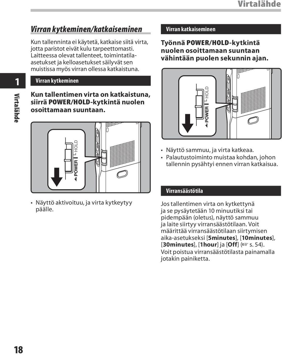 Virran kytkeminen Kun tallentimen virta on katkaistuna, siirrä POWER/HOLD-kytkintä nuolen osoittamaan suuntaan.