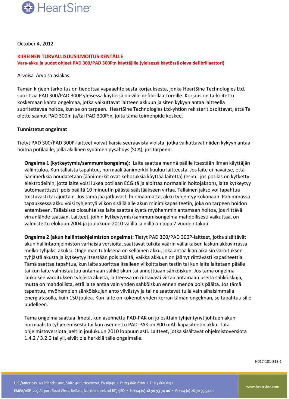 Korjaus on tarkoitettu koskemaan kahta ongelmaa, jotka vaikuttavat laitteen akkuun ja siten kykyyn antaa laitteella suoritettavaa hoitoa, kun se on tarpeen.