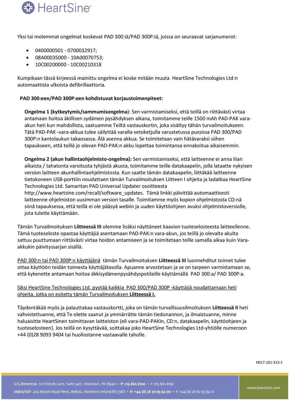 PAD 300:een/PAD 300P:een kohdistuvat korjaustoimenpiteet: Ongelma 1 (kytkeytymis/sammumisongelma): Sen varmistamiseksi, että teillä on riittävästi virtaa antamaan hoitoa äkillisen sydämen pysähdyksen