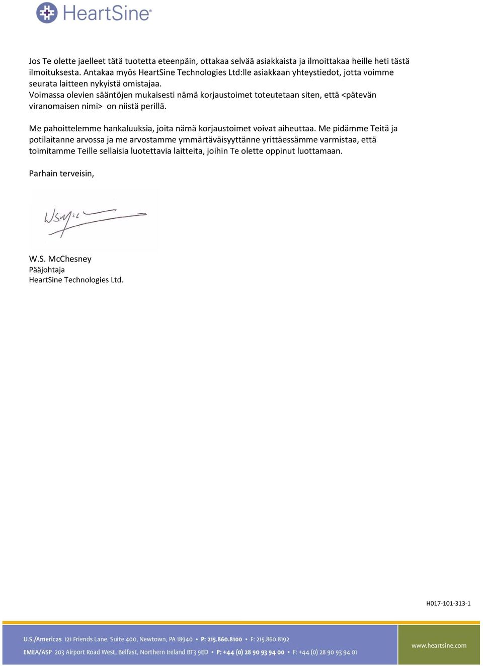 Voimassa olevien sääntöjen mukaisesti nämä korjaustoimet toteutetaan siten, että <pätevän viranomaisen nimi> on niistä perillä.