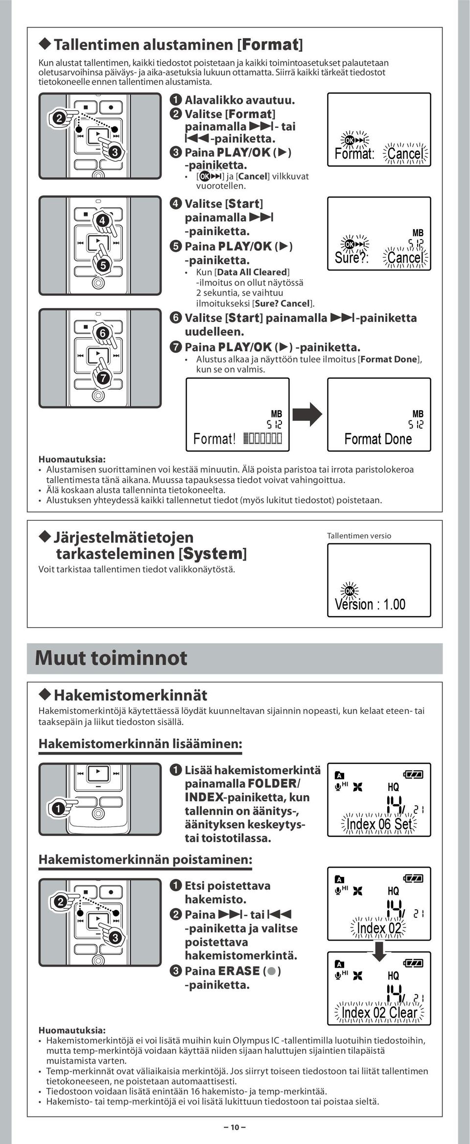 2 Valitse [Format] painamalla 9- tai 0 3 Paina PLAY/OK (`) Format: Cancel [ ] ja [Cancel] vilkkuvat vuorotellen. 4 Valitse [Start] painamalla 9 5 Paina PLAY/OK (`) Sure?