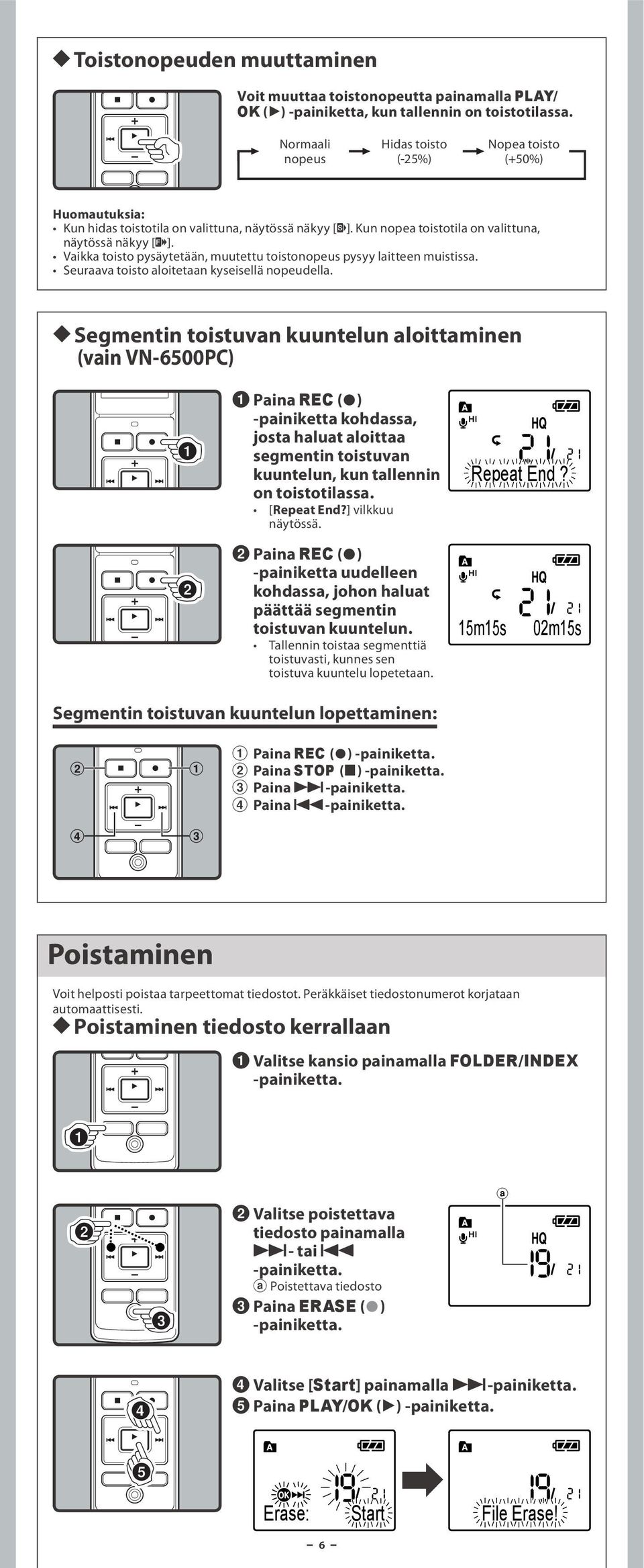 Vaikka toisto pysäytetään, muutettu toistonopeus pysyy laitteen muistissa. Seuraava toisto aloitetaan kyseisellä nopeudella.