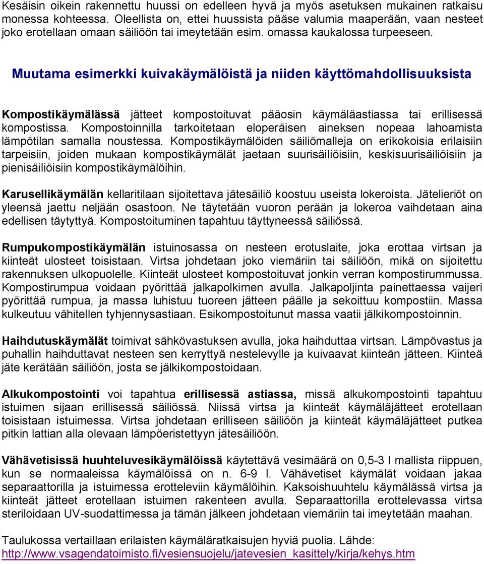 Muutama esimerkki kuivakäymälöistä ja niiden käyttömahdollisuuksista Kompostikäymälässä jätteet kompostoituvat pääosin käymäläastiassa tai erillisessä kompostissa.