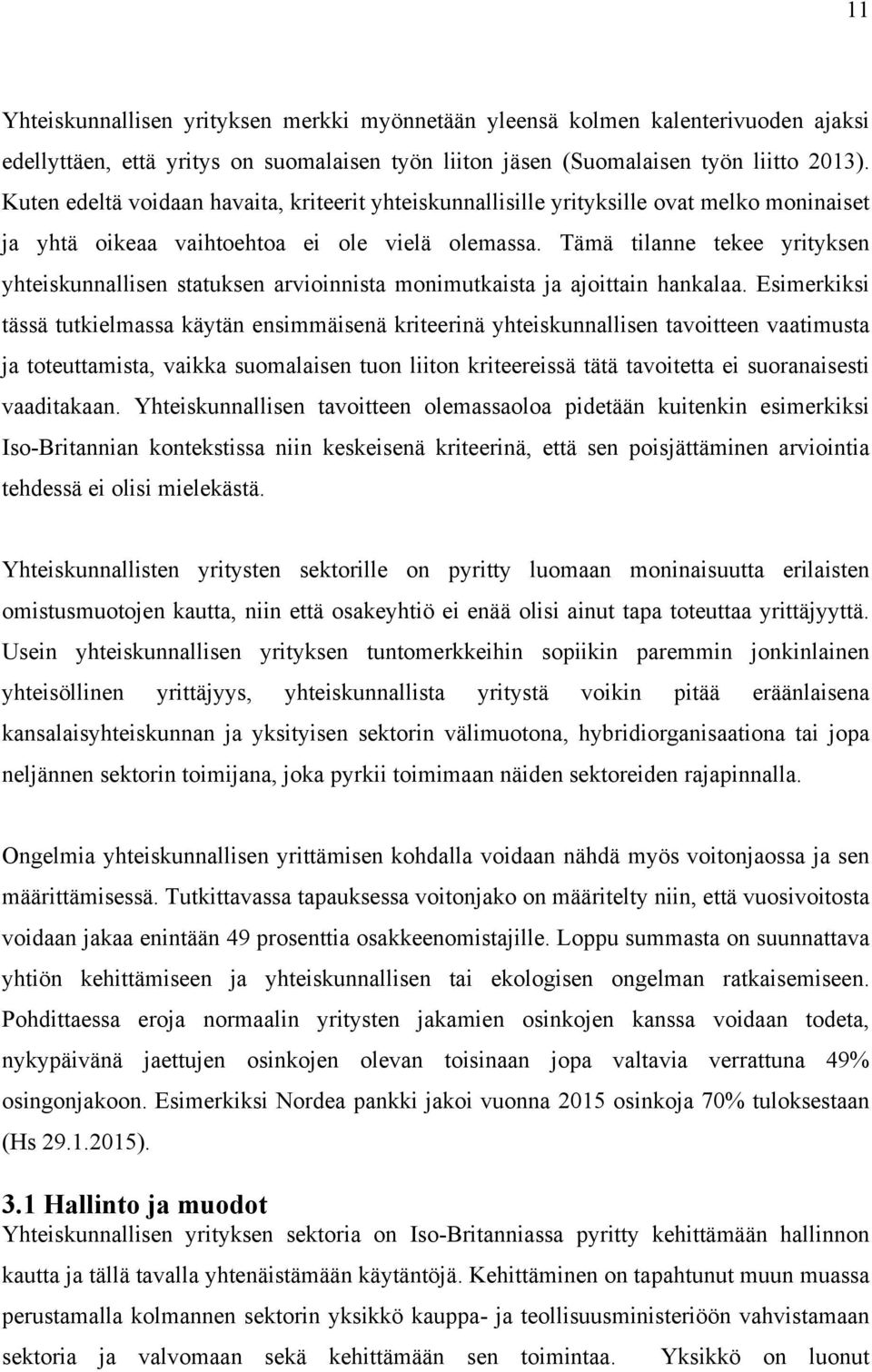 Tämä tilanne tekee yrityksen yhteiskunnallisen statuksen arvioinnista monimutkaista ja ajoittain hankalaa.