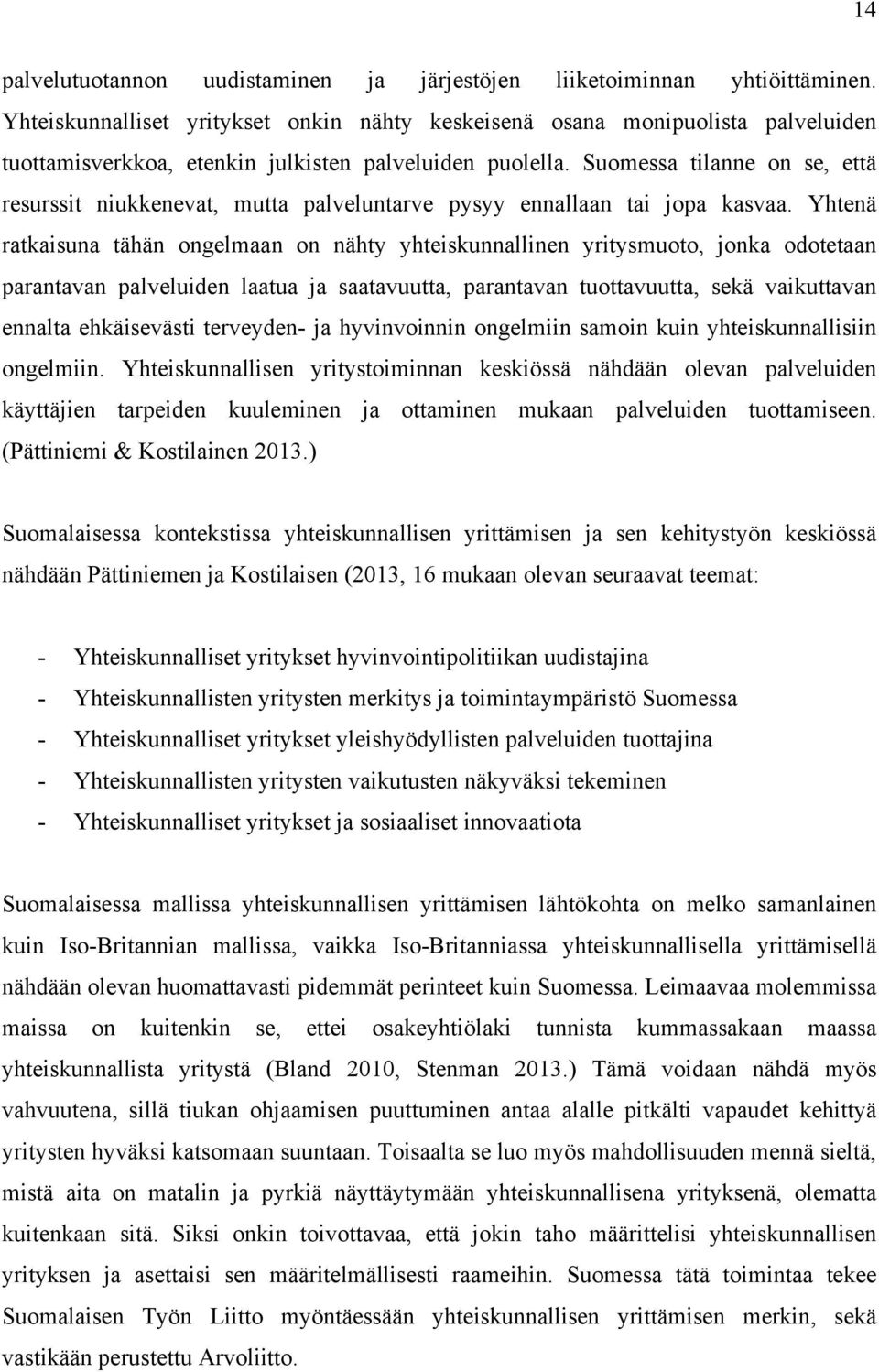 Suomessa tilanne on se, että resurssit niukkenevat, mutta palveluntarve pysyy ennallaan tai jopa kasvaa.