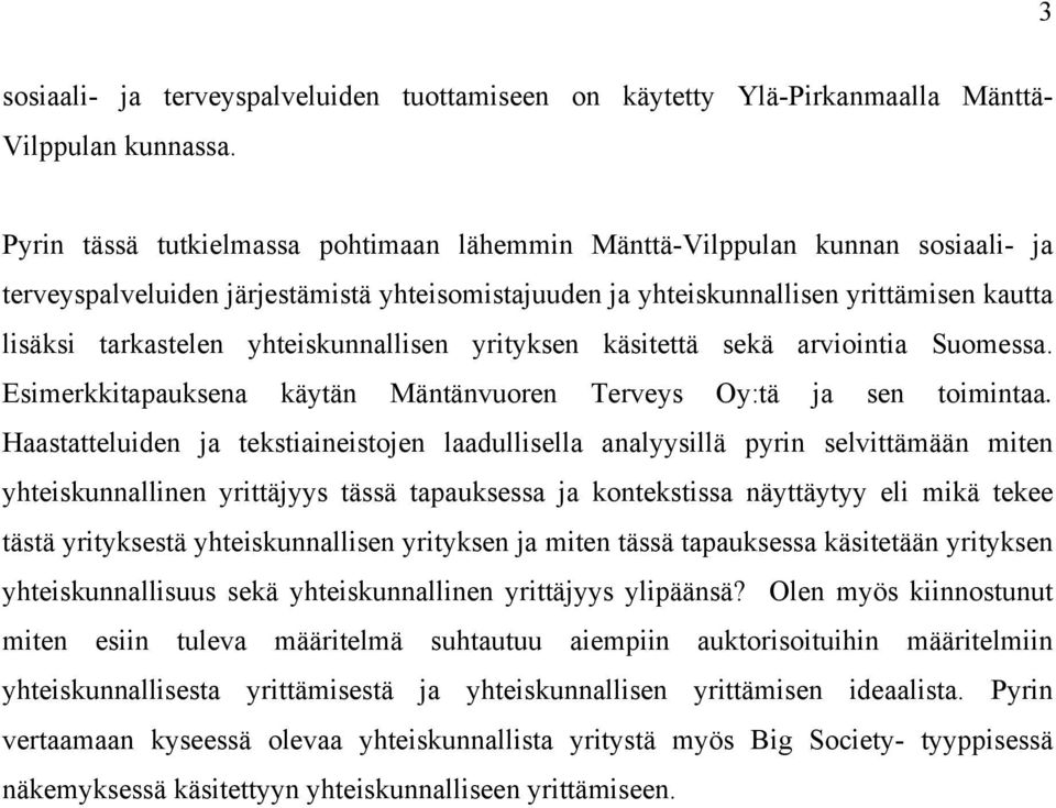 yhteiskunnallisen yrityksen käsitettä sekä arviointia Suomessa. Esimerkkitapauksena käytän Mäntänvuoren Terveys Oy:tä ja sen toimintaa.