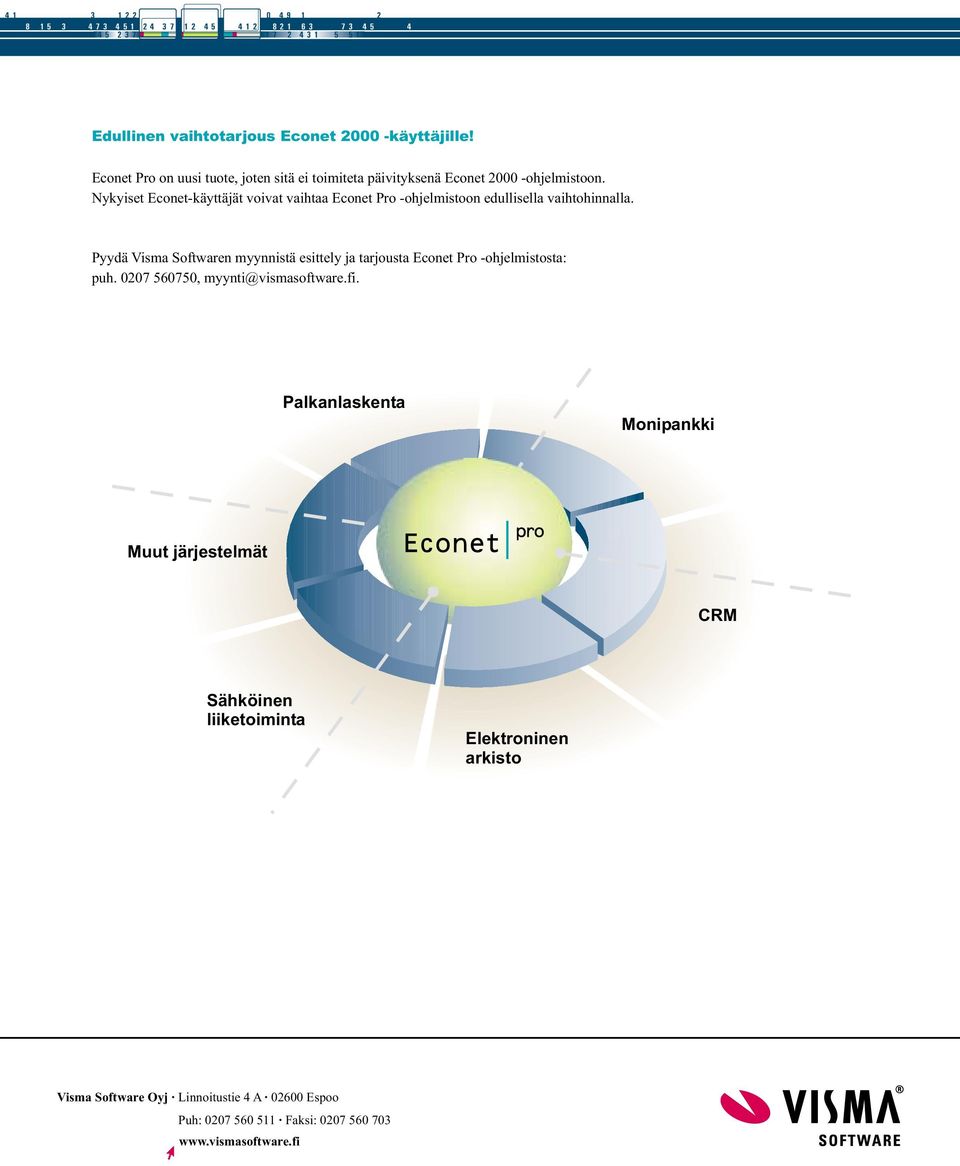 Nykyiset Econet-käyttäjät voivat vaihtaa Econet Pro -ohjelmistoon edullisella vaihtohinnalla.