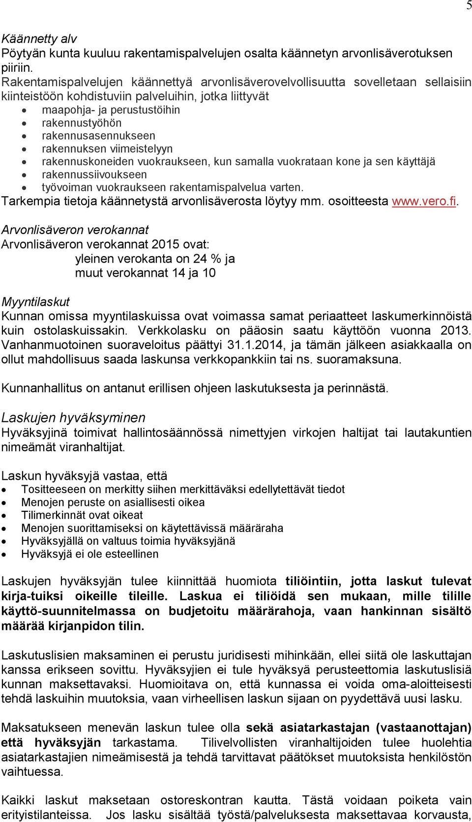 rakennusasennukseen rakennuksen viimeistelyyn rakennuskoneiden vuokraukseen, kun samalla vuokrataan kone ja sen käyttäjä rakennussiivoukseen työvoiman vuokraukseen rakentamispalvelua varten.