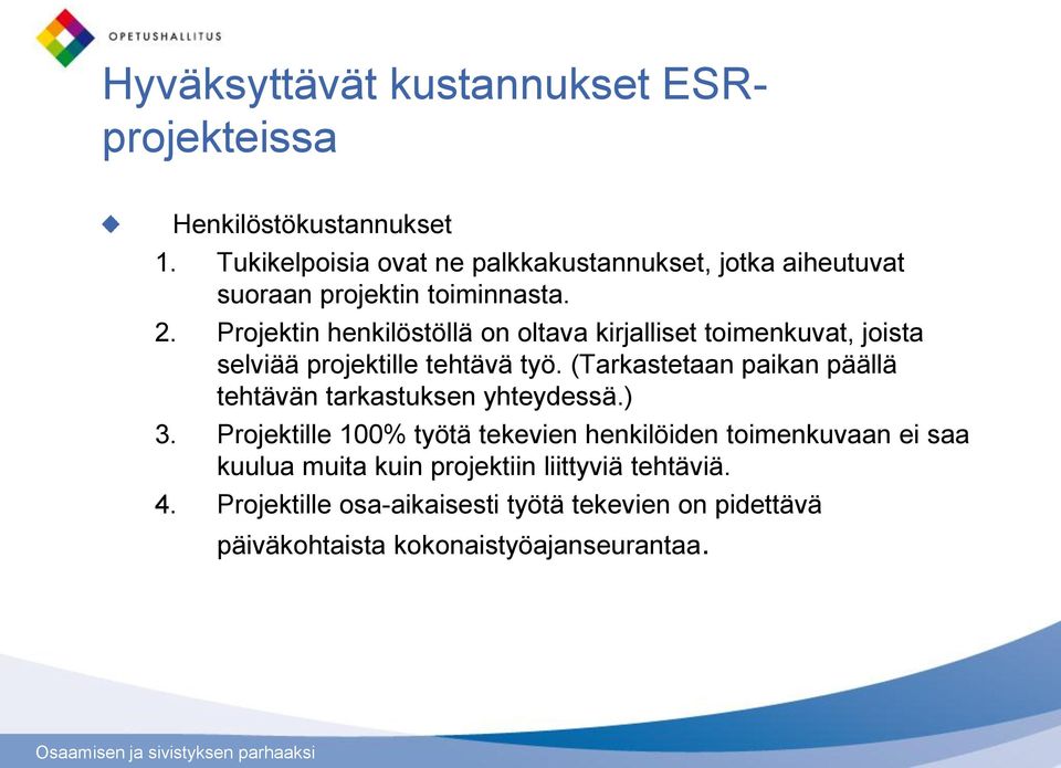 Projektin henkilöstöllä on oltava kirjalliset toimenkuvat, joista selviää projektille tehtävä työ.