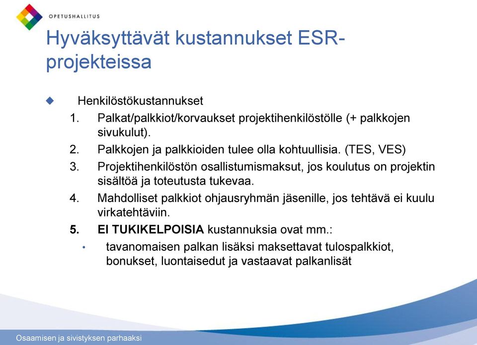 (TES, VES) 3. Projektihenkilöstön osallistumismaksut, jos koulutus on projektin sisältöä ja toteutusta tukevaa. 4.