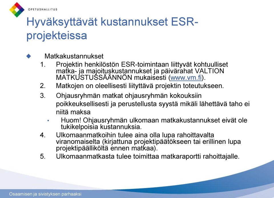 Matkojen on oleellisesti liityttävä projektin toteutukseen. 3.