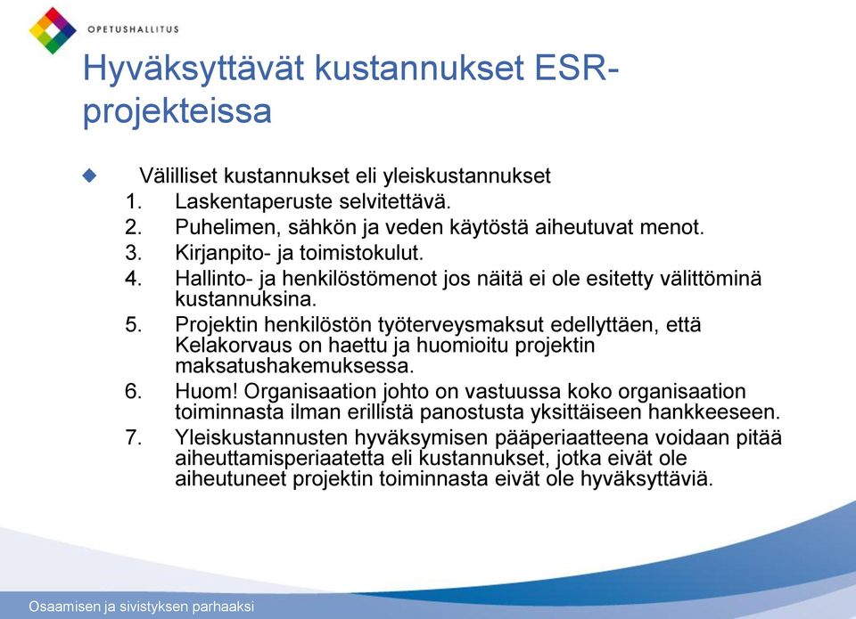 Projektin henkilöstön työterveysmaksut edellyttäen, että Kelakorvaus on haettu ja huomioitu projektin maksatushakemuksessa. 6. Huom!