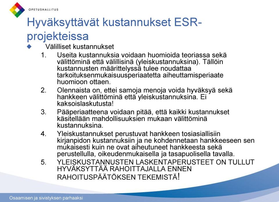 Olennaista on, ettei samoja menoja voida hyväksyä sekä hankkeen välittöminä että yleiskustannuksina. Ei kaksoislaskutusta! 3.