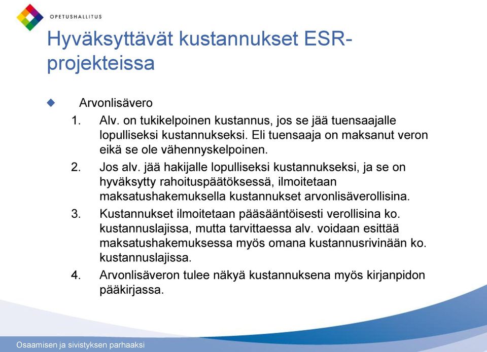 jää hakijalle lopulliseksi kustannukseksi, ja se on hyväksytty rahoituspäätöksessä, ilmoitetaan maksatushakemuksella kustannukset arvonlisäverollisina. 3.