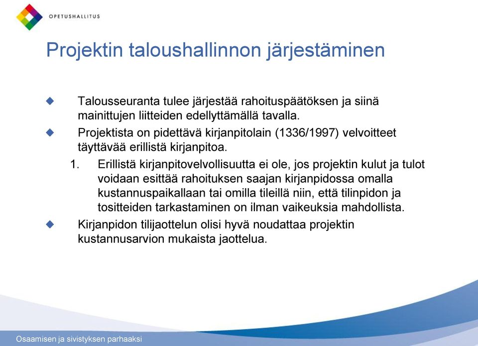 Erillistä kirjanpitovelvollisuutta ei ole, jos projektin kulut ja tulot voidaan esittää rahoituksen saajan kirjanpidossa omalla kustannuspaikallaan