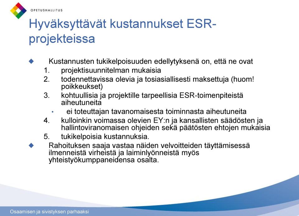 kohtuullisia ja projektille tarpeellisia ESR-toimenpiteistä aiheutuneita ei toteuttajan tavanomaisesta toiminnasta aiheutuneita 4.