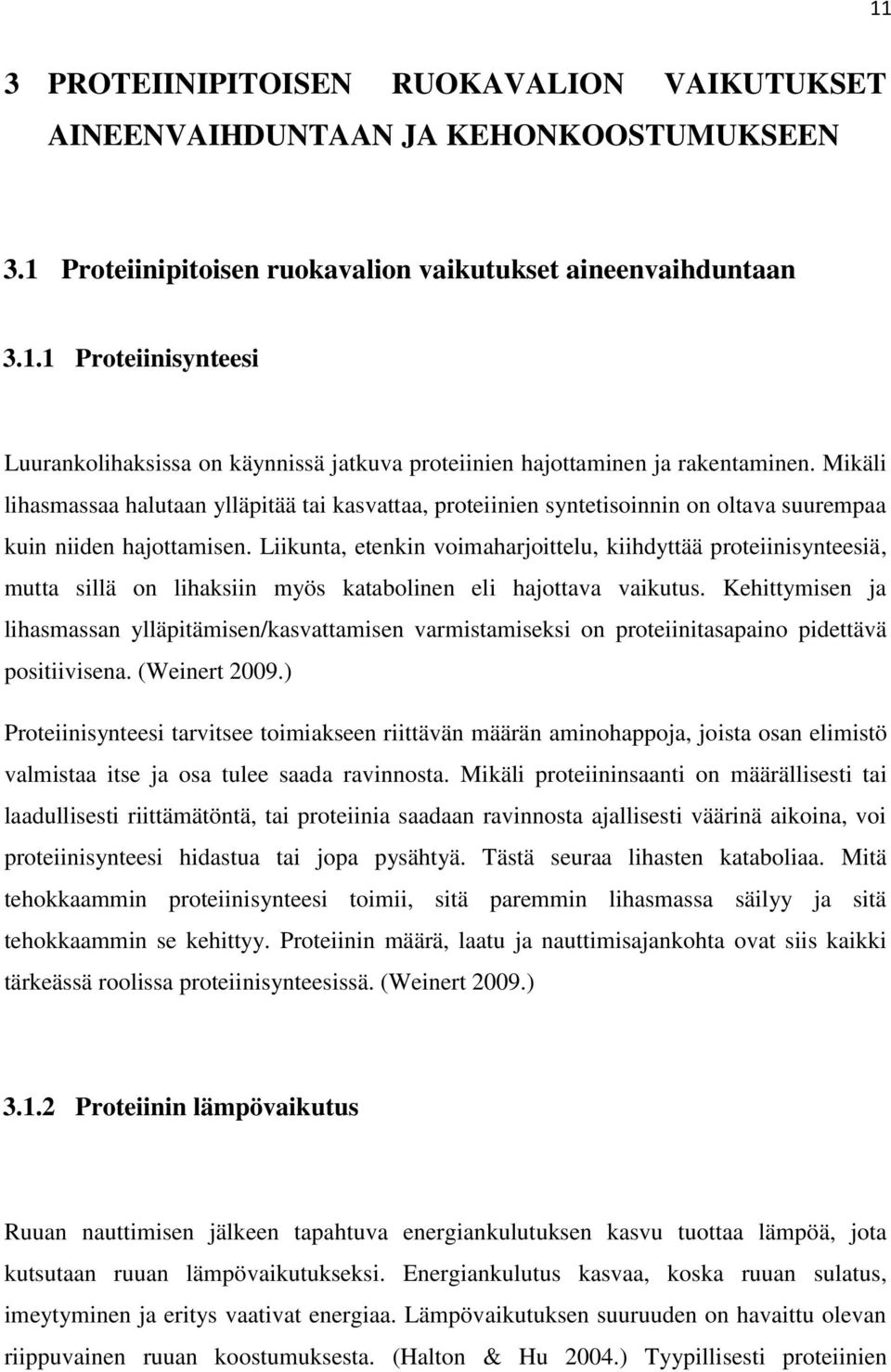 Liikunta, etenkin voimaharjoittelu, kiihdyttää proteiinisynteesiä, mutta sillä on lihaksiin myös katabolinen eli hajottava vaikutus.