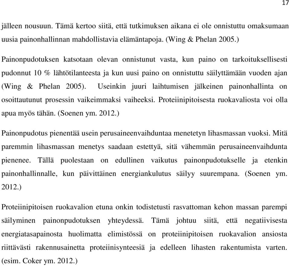 Useinkin juuri laihtumisen jälkeinen painonhallinta on osoittautunut prosessin vaikeimmaksi vaiheeksi. Proteiinipitoisesta ruokavaliosta voi olla apua myös tähän. (Soenen ym. 2012.