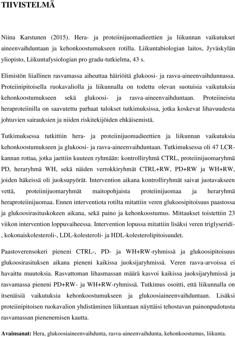 Proteiinipitoisella ruokavaliolla ja liikunnalla on todettu olevan suotuisia vaikutuksia kehonkoostumukseen sekä glukoosi- ja rasva-aineenvaihduntaan.