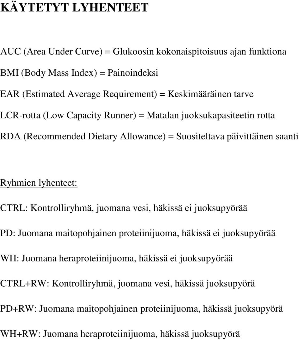 lyhenteet: CTRL: Kontrolliryhmä, juomana vesi, häkissä ei juoksupyörää PD: Juomana maitopohjainen proteiinijuoma, häkissä ei juoksupyörää WH: Juomana heraproteiinijuoma,