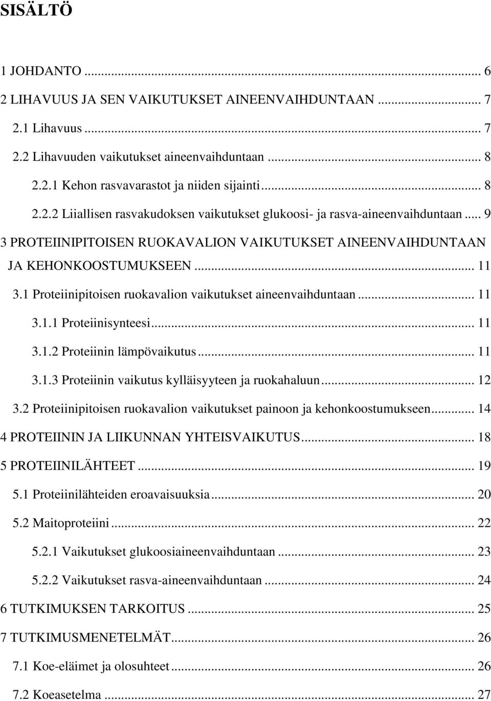 .. 11 3.1.3 Proteiinin vaikutus kylläisyyteen ja ruokahaluun... 12 3.2 Proteiinipitoisen ruokavalion vaikutukset painoon ja kehonkoostumukseen... 14 4 PROTEIININ JA LIIKUNNAN YHTEISVAIKUTUS.