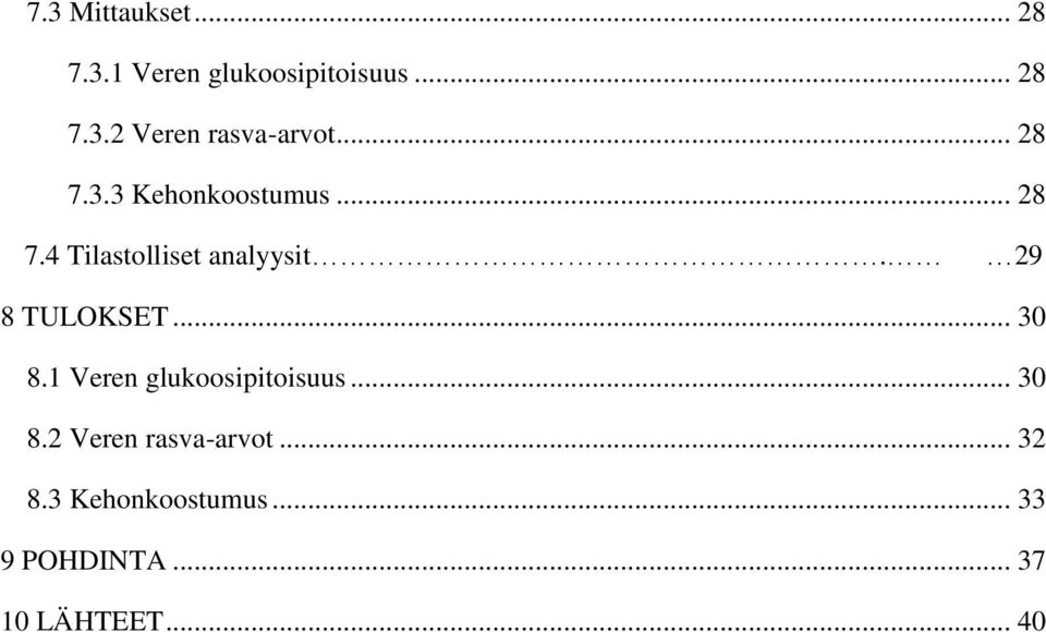 29 8 TULOKSET... 30 8.1 Veren glukoosipitoisuus... 30 8.2 Veren rasva-arvot.