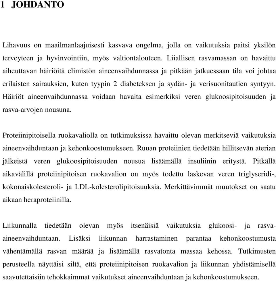 verisuonitautien syntyyn. Häiriöt aineenvaihdunnassa voidaan havaita esimerkiksi veren glukoosipitoisuuden ja rasva-arvojen nousuna.