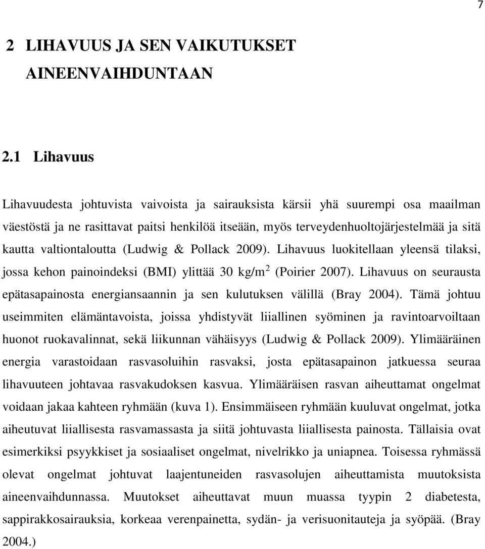 valtiontaloutta (Ludwig & Pollack 2009). Lihavuus luokitellaan yleensä tilaksi, jossa kehon painoindeksi (BMI) ylittää 30 kg/m 2 (Poirier 2007).