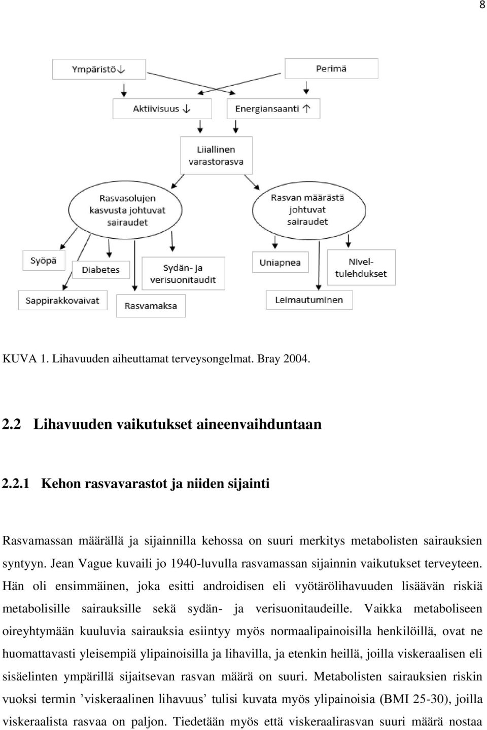 Hän oli ensimmäinen, joka esitti androidisen eli vyötärölihavuuden lisäävän riskiä metabolisille sairauksille sekä sydän- ja verisuonitaudeille.