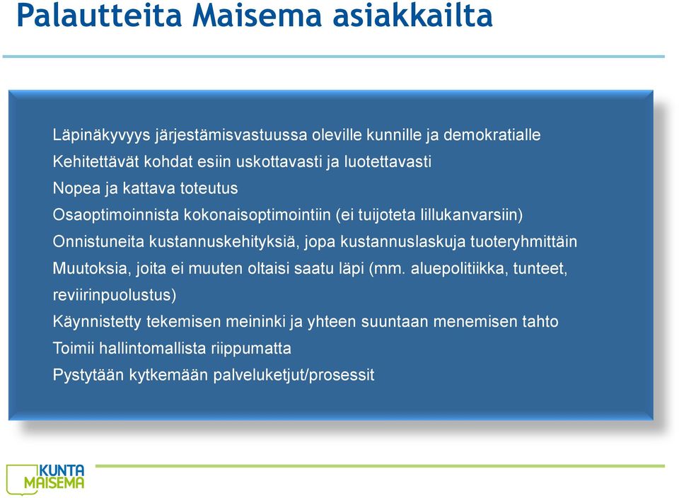 kustannuskehityksiä, jopa kustannuslaskuja tuoteryhmittäin Muutoksia, joita ei muuten oltaisi saatu läpi (mm.