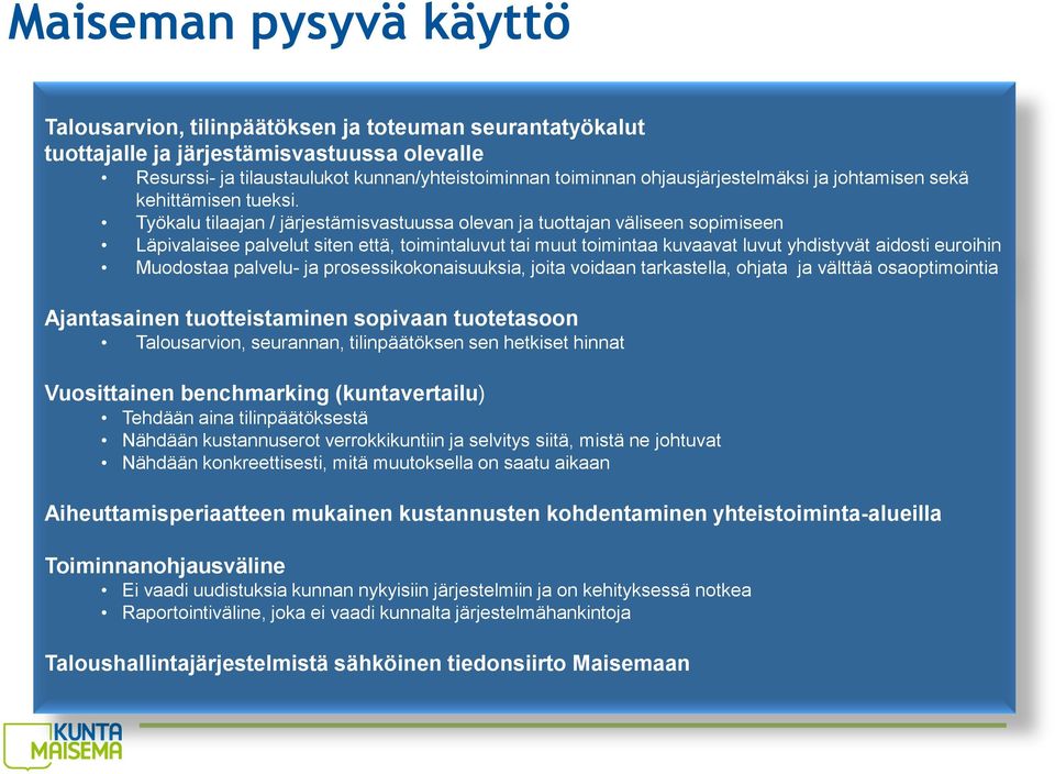 Työkalu tilaajan / järjestämisvastuussa olevan ja tuottajan väliseen sopimiseen Läpivalaisee palvelut siten että, toimintaluvut tai muut toimintaa kuvaavat luvut yhdistyvät aidosti euroihin Muodostaa