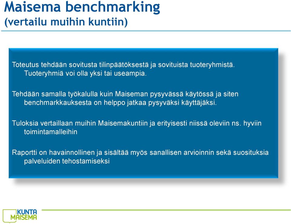 Tehdään samalla työkalulla kuin Maiseman pysyvässä käytössä ja siten benchmarkkauksesta on helppo jatkaa pysyväksi